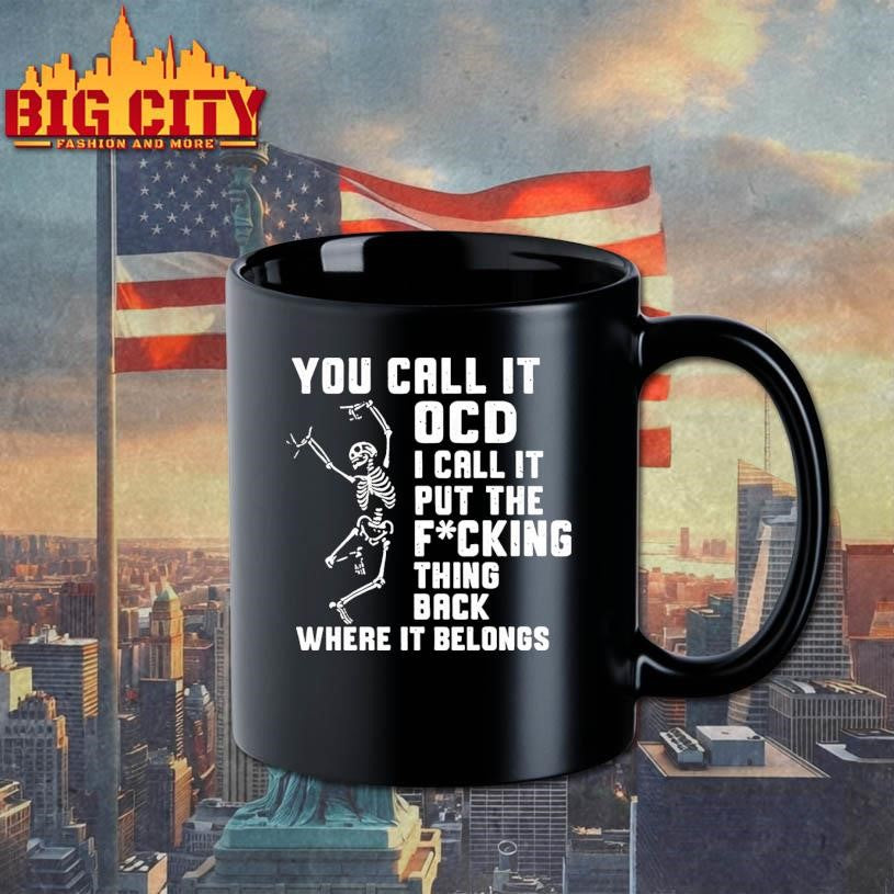 You Call It Ocd I Call It Put The Fcking Thing Back Where It Belongs Shirt