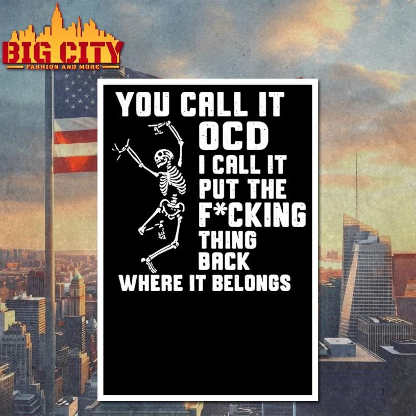 You Call It Ocd I Call It Put The Fcking Thing Back Where It Belongs Shirt