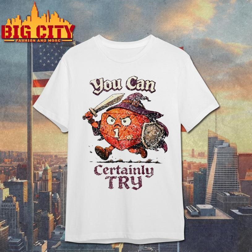 You Can Certainly Try D20 Shirt