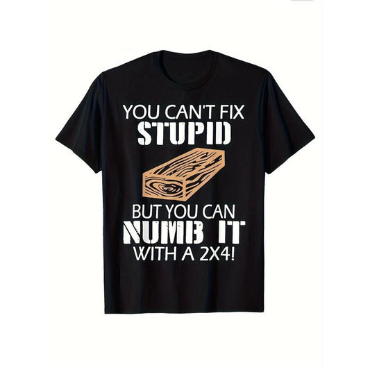 You Can't Fix Stupid But You Can Numb It With A 2x4 Funny T-Shirt, Retro T-shirt, Graphic Men's And Women's Summer...