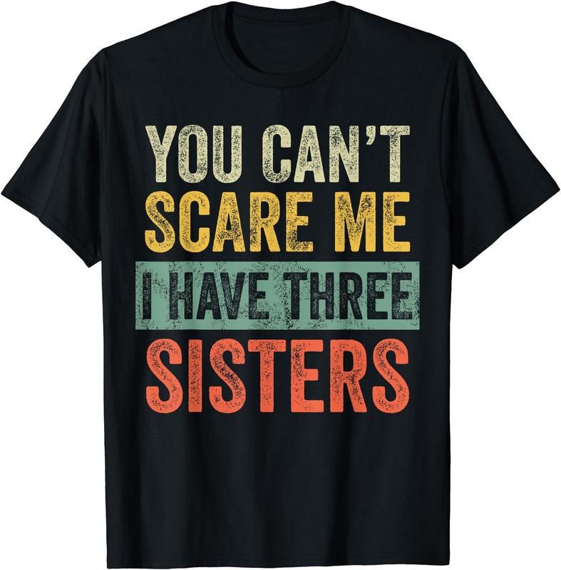 You Can't Scare Me I Have Three Sisters Funny Brother Joke T-Shirt Hoodie, Sweatshirt | WearSparks.com