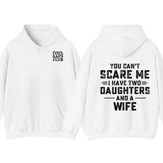 You Can't Scare Me I Have Two Daughters And A Wife Shirt, Funny Quote TShirt, Hoodie Gift For Husband,Funny Dad And...