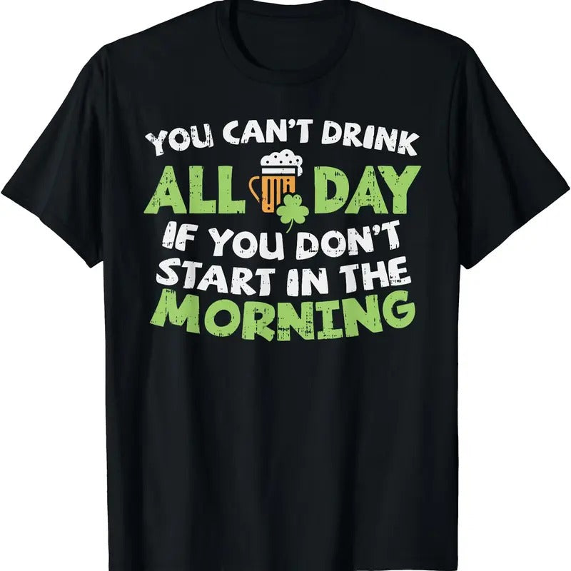 You Cant Drink All Day St Patricks Day Funny Irish Drinking T-Shirt | Unisex Cotton Tee, Short Sleeve, Crewneck, Size...