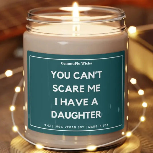 You Cant Scare Me I Have A Daughter Candle Funny Gifts for Dads Office Decor Fathers Day Candles Vegan Soy Dad Joke...