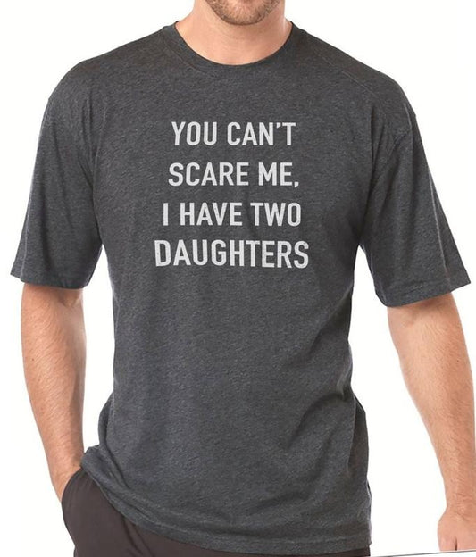 You Cant Scare Me, I have Two Daughters | Funny Shirt Men - Fathers Day Gift - Funny Dad Sweatshirt - Dad Gift