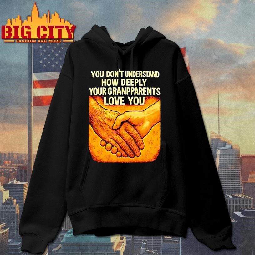 You Dont Understand How Deeply Your Grandparents Love You Shirt