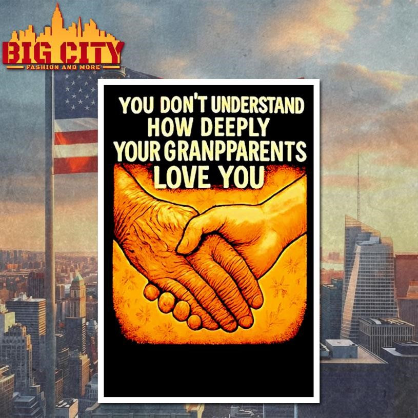 You Dont Understand How Deeply Your Grandparents Love You Shirt