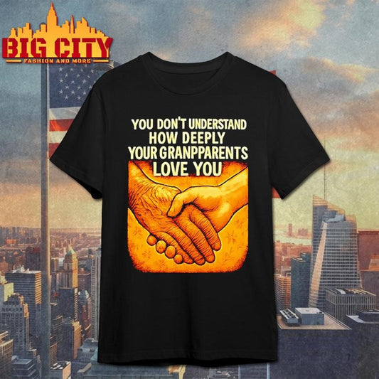 You Dont Understand How Deeply Your Grandparents Love You Shirt