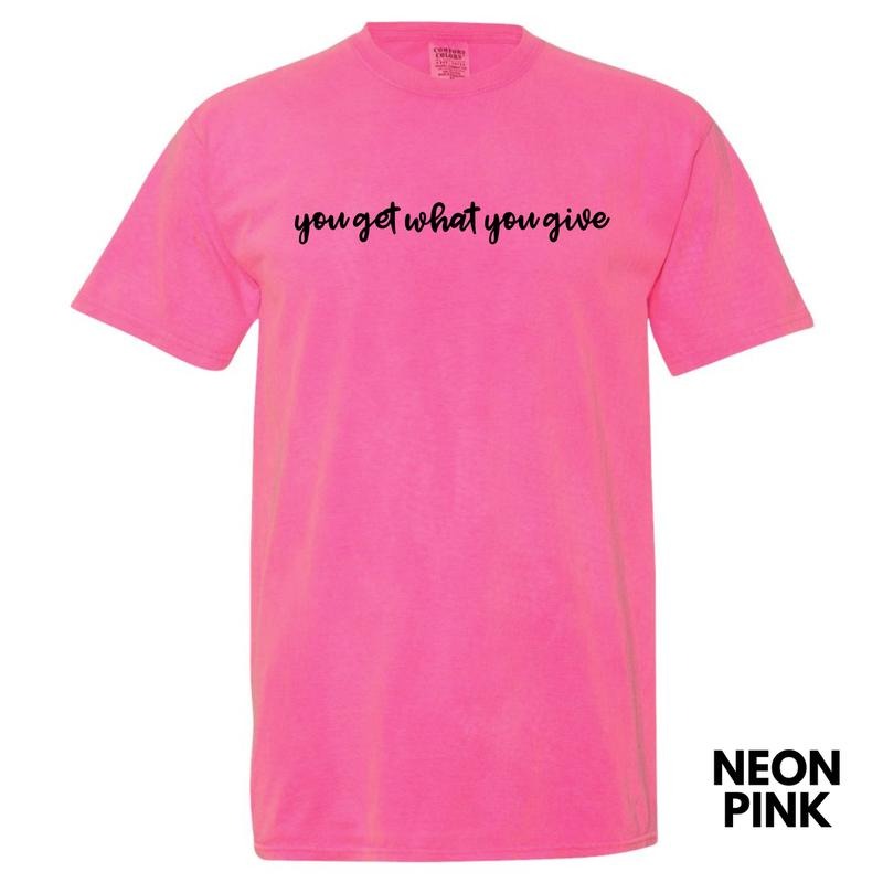 You Get What You Give Comfort Colors T-Shirt 'NLB' Hoodie, Sweatshirt | WearSparks.com