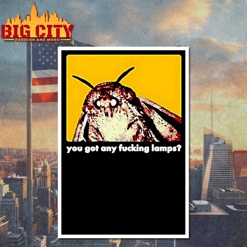 You Got Any Fucking Lamps Got Lamps Shirt