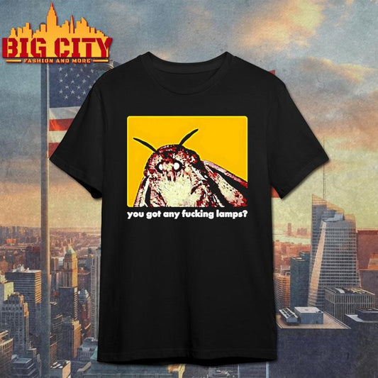 You Got Any Fucking Lamps Got Lamps Shirt