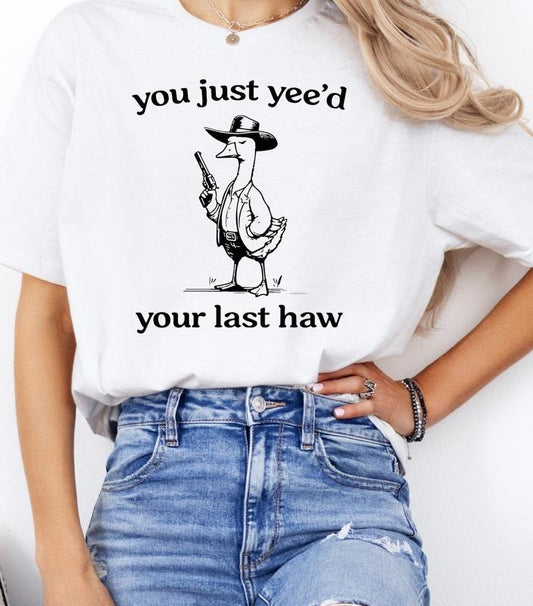 You Just Yeed Your Last Haw Shirt, Silly Goose Unisex T-Shirt Hoodie, Sweatshirt | WearSparks.com
