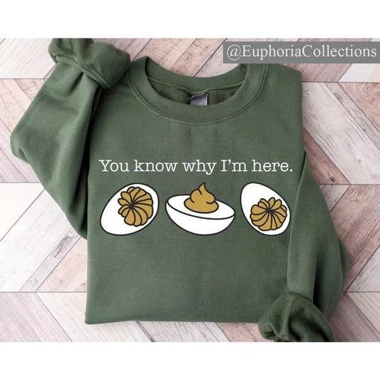 You Know Why I'm Here Sweatshirt, Deviled Eggs Shirt, Thanksgiving Sweater, Funny Food Shirt, Food Lover Gift , Global...