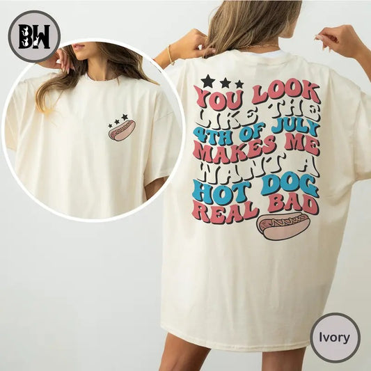 You Look Like The 4th Of July Makes Me Want A Hot Dog Real Bad Shirt, 4th Of July Outfits For Women, 4th Of July Shirt,...