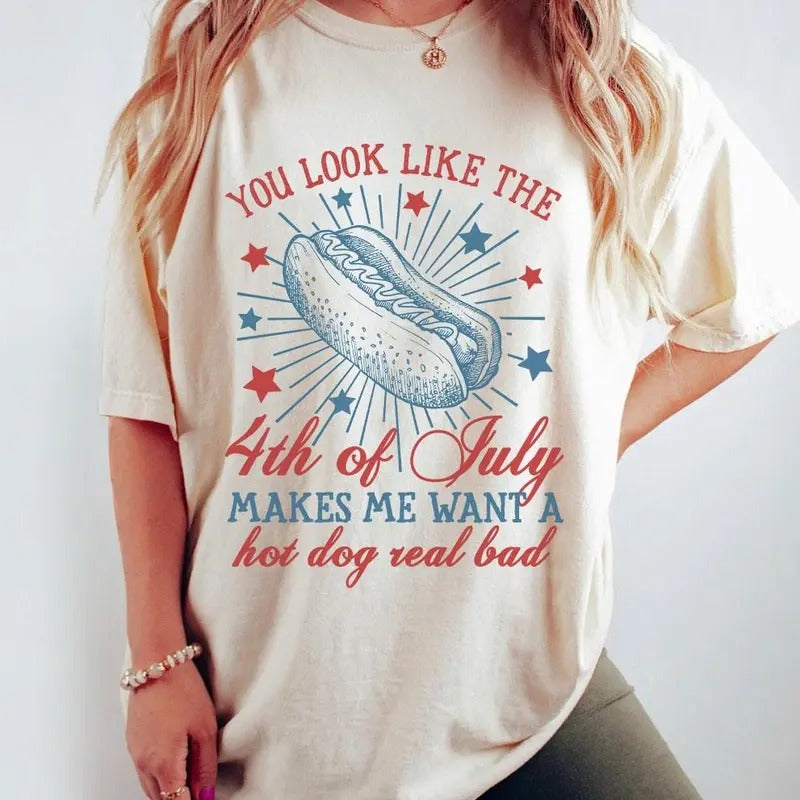 You Look Like The 4th Of July Makes Me Want A Hot Dog Real Bad Shirt, Patriotic Shirt, America Shirt, Independence Day T...