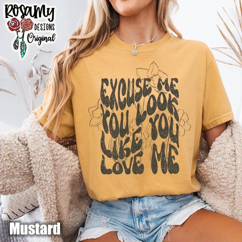 You Look Like You Love Me Shirt, Excuse Me, TShirt, T-Shirt, Tee, Floral, Rodeo, Bella Canvas, Unisex, Country Western,...