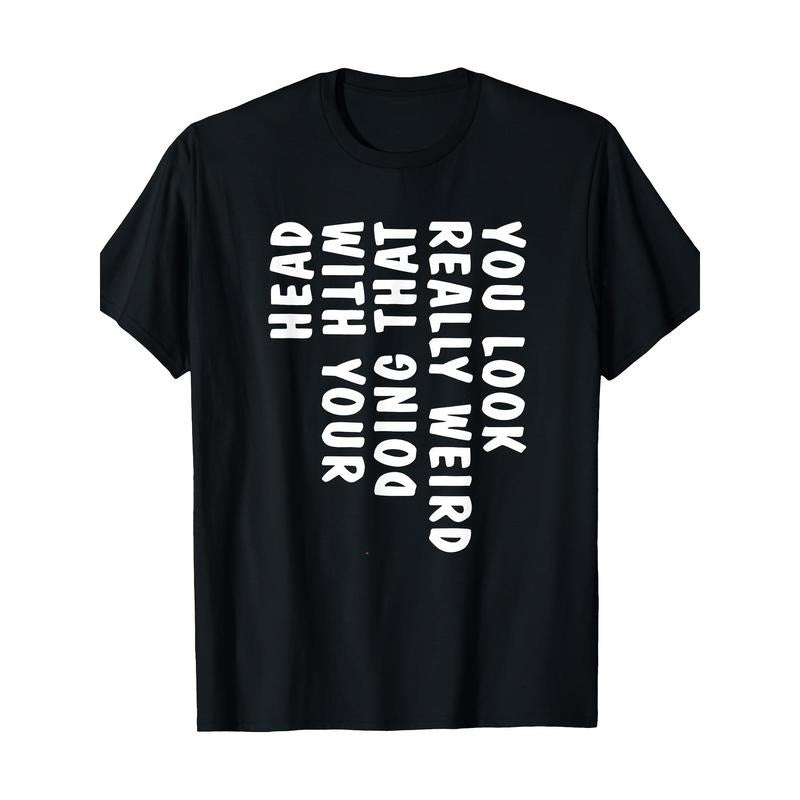 You Look Really Weird Doing That With Your Head Funny T-Shirt - 220g made in usa Hoodie, Sweatshirt | WearSparks.com