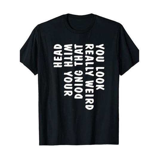You Look Really Weird Doing That With Your Head Funny T-Shirt - 220g made in usa Hoodie, Sweatshirt | WearSparks.com
