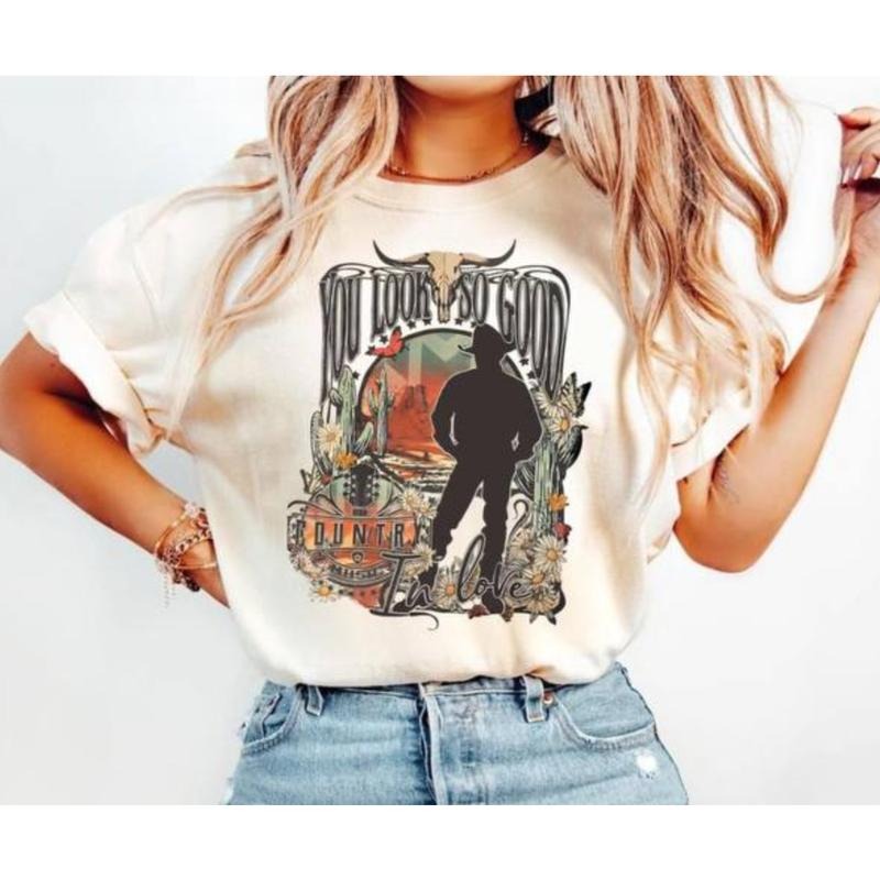You Look So Good T-Shirt, Country Love Graphic Tee, Western Cowgirl Style Shirt, Romantic Country Music Gift Hoodie,...