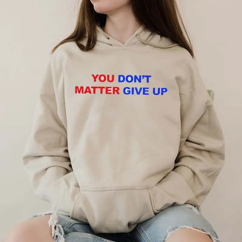 You Matter Dont Give Up Funny Hoodie Casual Street Style Fleece Pullover Hooded Sweatshirt Tops Trendy For Women For Men,...