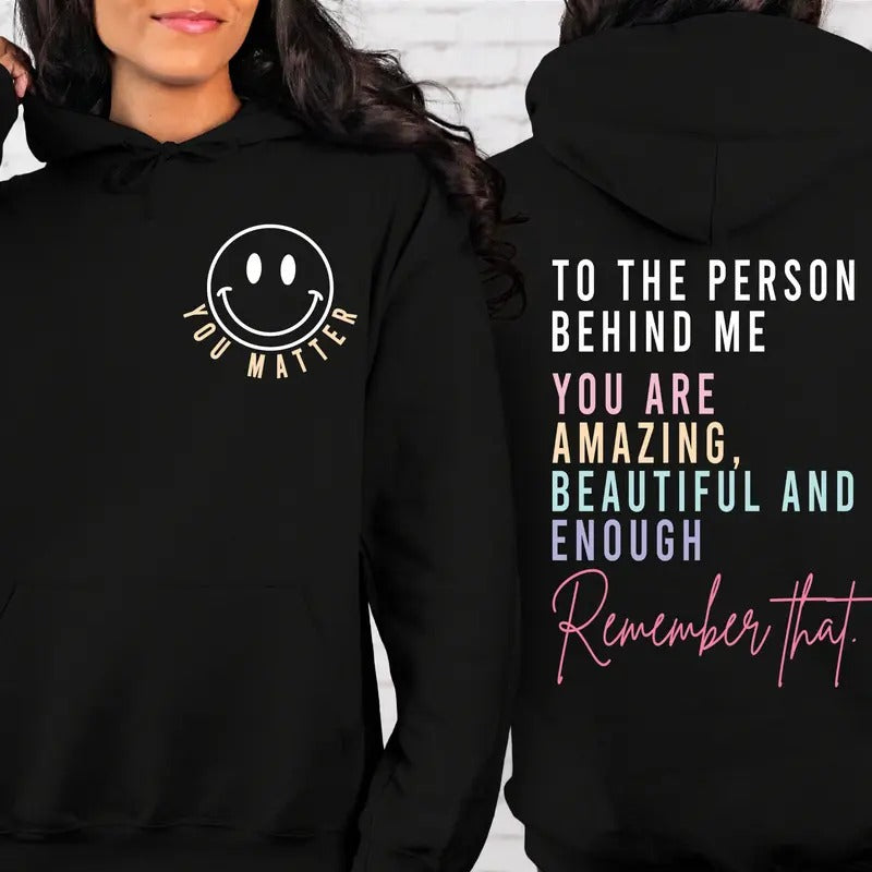 You Matter Front And Back Sweatshirt Or Hoodieinspirational Hoodieaesthetic Be Kindmental Healthtomorrow Needs Youdear...
