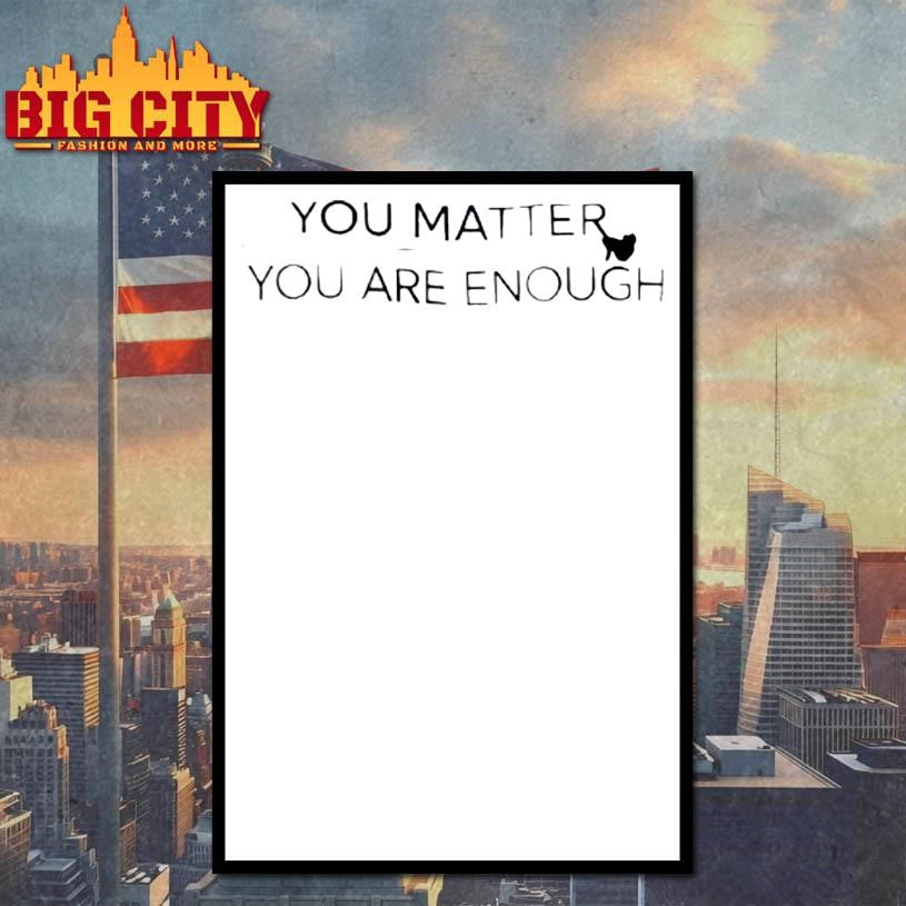 You Matter You Are Enough Shirt