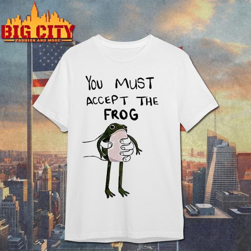 You Must Accept This Frog Shirt