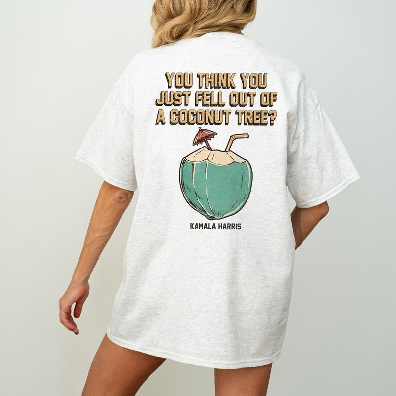 You Think You Just Fell Out Of A Coconut Tree, Kamala Harris Shirt, Shirt, Harris 2024 Shirt, Democrat Shirt, Kamala...