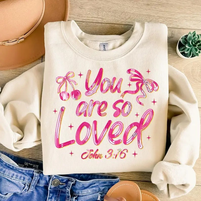 You are so Loved Sweatshirt Christian Coquette Valentines , Loved John 316 , Pink Valentines Day , Bible Verse  ,...
