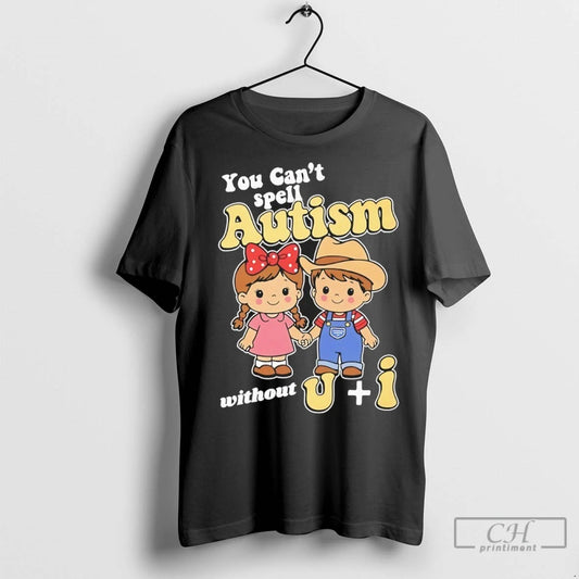 You Cant Spell Autism Without Ui T Shirts