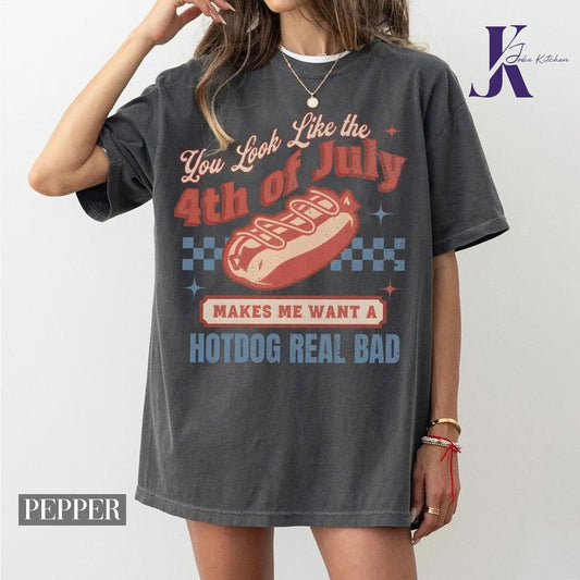 You look like the 4th of July Shirt, America Shirt, Freedom Shirt, Makes Me Want a Hot Dog Real Bad Shirt, Independence...
