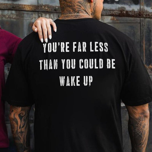 You're Far Less Than You Could Be Wake Up Printed Men's T-shirt Gifts for the Man of Character,Merch gift Hoodie, Sweatshirt