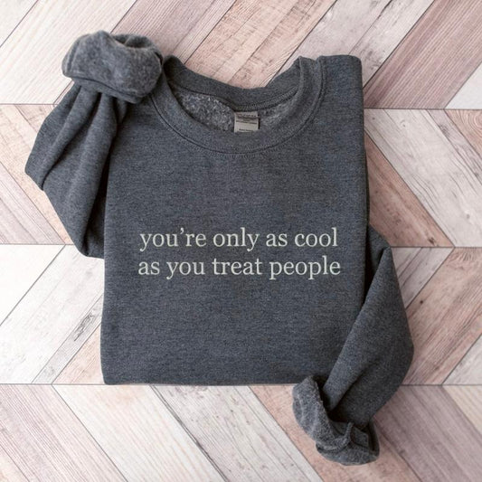 You're Only As Cool As You Treat People Shirt, Treat People With Kindness, Mental Health Sweatshirt, Empathy T-shirt...