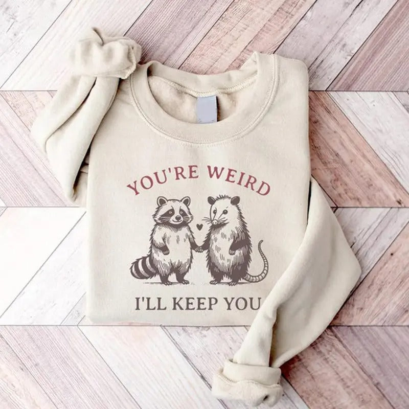 You're Weird I'll Keep You Sweatshirt, Cute Raccoon and Possum Tee, Funny Couple Shirt, Trendy Trash Panda Sweatshirt,...