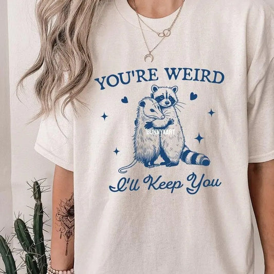 You're Weird I'll Keep You Sweatshirt, Hoodie, T-Shirt, Funny Raccoon Shirt, Funny Opossum Shirt, Trendy Raccoon Opossum,...