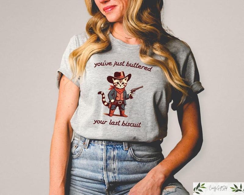 You've Just Buttered Your Last Biscuit Shirt, Funny Cowboy Cat Tshirt, Meowdy Partner Sweatshirt Cotton Casual Womenswear...