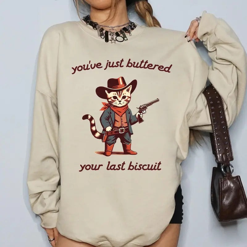 You've Just Buttered Your Last Biscuit, Cat Cowboy, Cute, Western Sweatshirt, Crew Neck, Women's, Crewneck T-Shirts, Hoodie