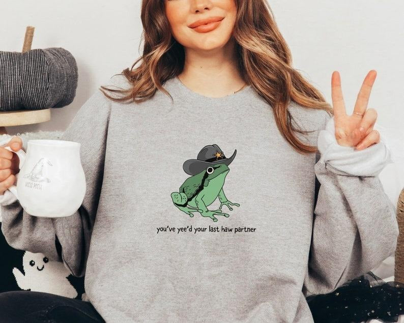 You've Yee'd Your Last Haw Partner Sweatshirt, Funny Frog Hoodie, Unisex Shirt, Frog Lover Gift, Cute Hoodie, Trendy...