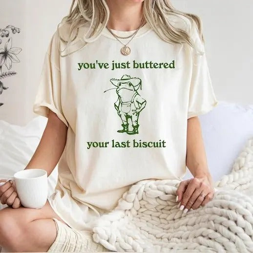 You've just buttered your last biscuit Tshirt, funny cowboy frog shirt, funny meme shirt, last haw shirt, Cotton Top...