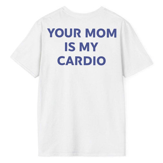 Your Mom Is My Cardio shirt, Your Mom Is My Cardio Funny Shirt, Workout Shirt, Humorous Shirt ,Funny Husband T Shirt...