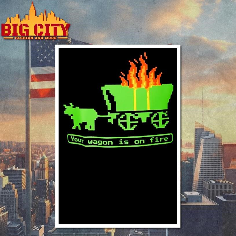 Your Wagon Is On Fire Retro Gaming Shirt 2026