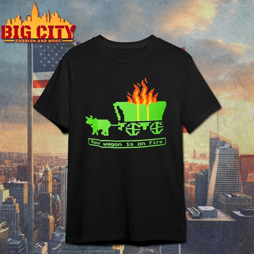 Your Wagon Is On Fire Retro Gaming Shirt 2026