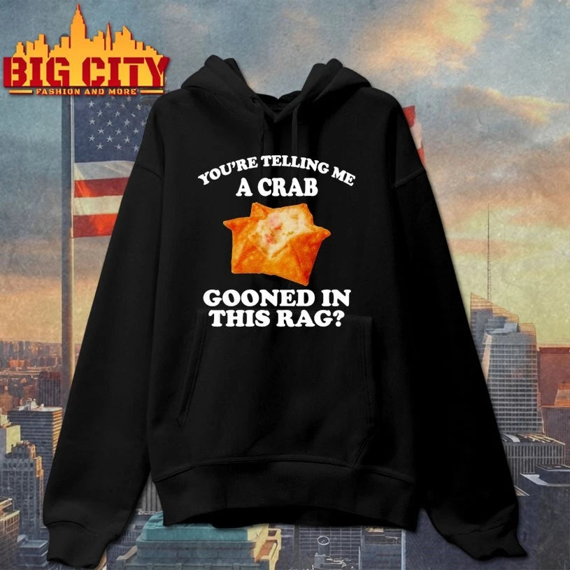You’re Telling Me A Crab Gooned In This Rag shirt