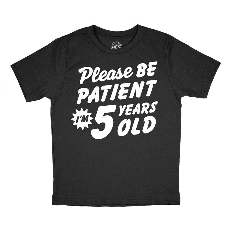 Youth Funny T Shirts Please Be Patient Im 5 Years Old Sarcastic Graphic Novelty Birthday Tee For Kids Funny T Shirts...