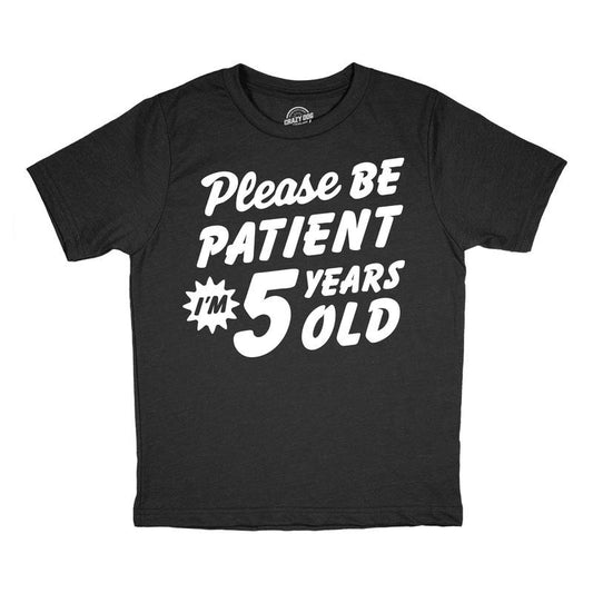Youth Funny T Shirts Please Be Patient Im 5 Years Old Sarcastic Graphic Novelty Birthday Tee For Kids Funny T Shirts...