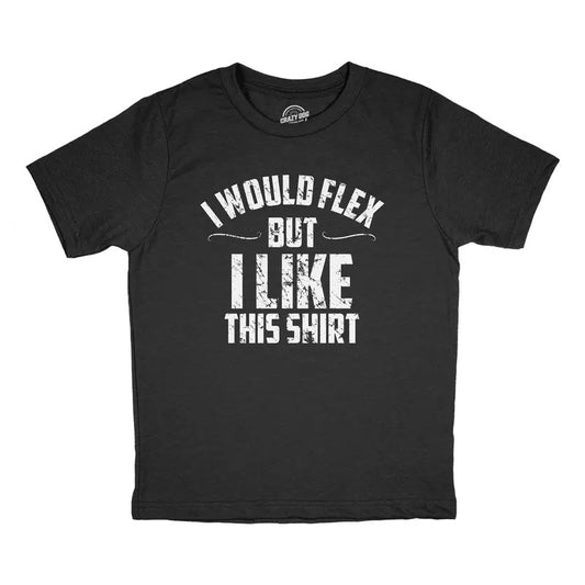 Youth I Would Flex But I Like This Shirt T Shirt Funny Ripped Buff Workout Joke Tee For Kids Funny T Shirts Sarcastic...