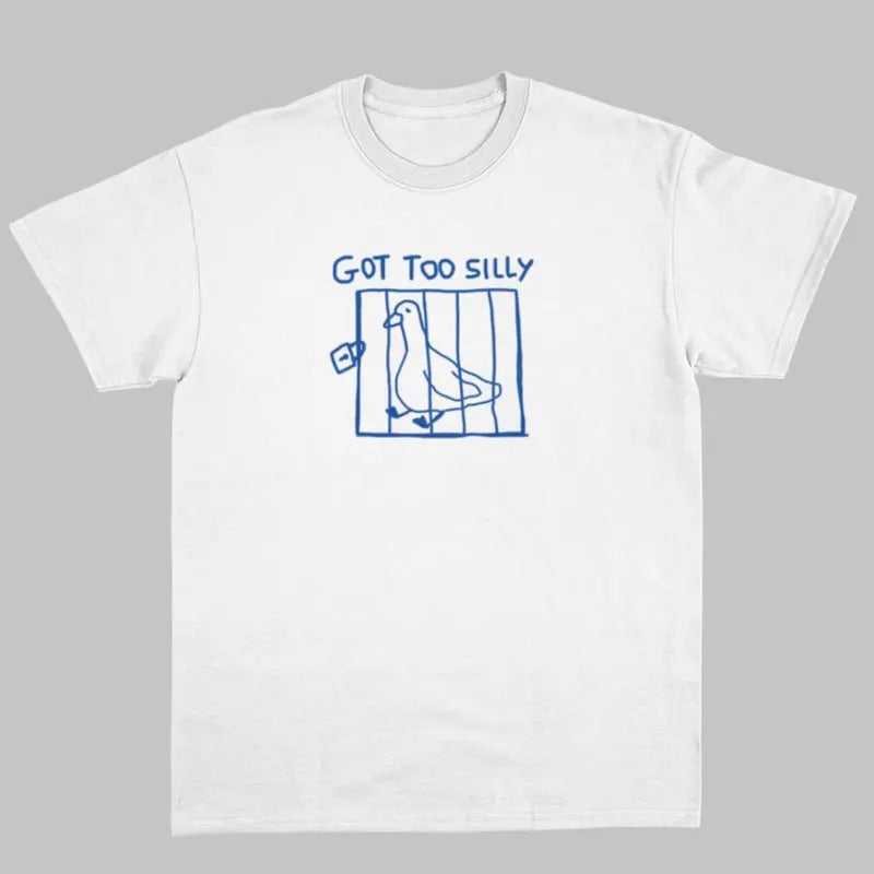 got too silly - unisex t shirt, meme t shirt, funny t shirt, silly goose