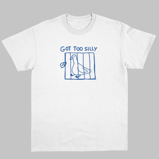 got too silly - unisex t shirt, meme t shirt, funny t shirt, silly goose