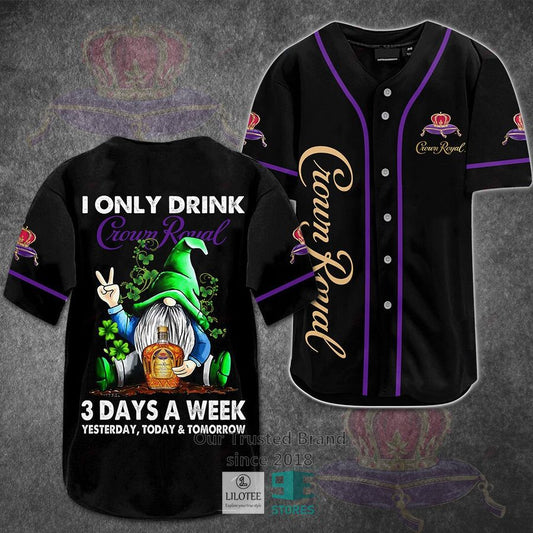 I Only Drink Crown Royal 3 Days A Week Yesterday Today Tomorrow Baseball Jersey