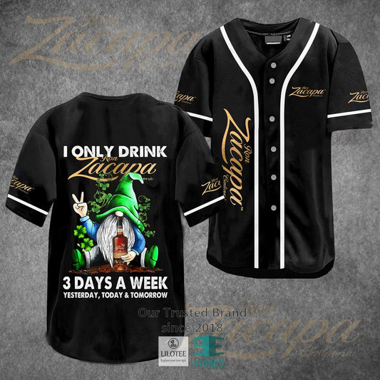 I Only Drink Ron Zacapa Centenario 3 Days A Week Yesterday Today Tomorrow Baseball Jersey